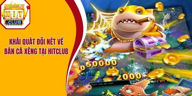 Khái quát đôi nét về bắn cá xèng tại HitClub