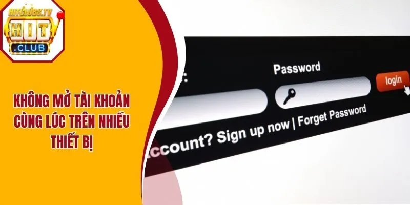 Không mở tài khoản cùng lúc trên nhiều thiết bị