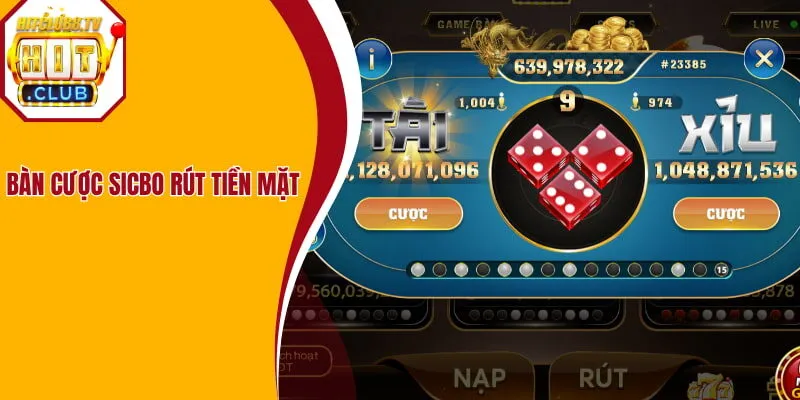 Bàn cược sicbo rút tiền mặt Bàn cược sicbo rút tiền mặt