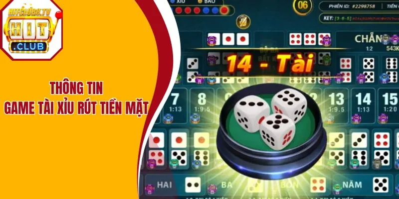 Thông tin game tài xỉu rút tiền mặt Hitclub Thông tin game tài xỉu rút tiền mặt Hitclub