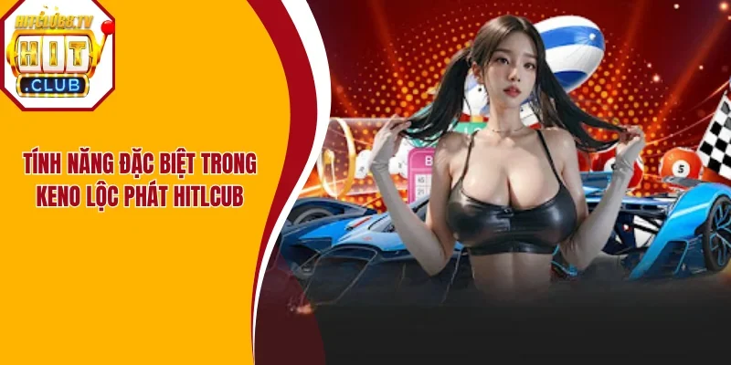 Những tính năng hỗ trợ tại Keno HitClub