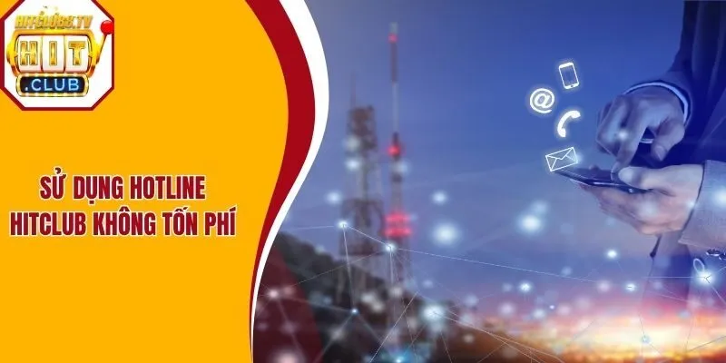 Sử dụng hotline Hitclub không tốn phí