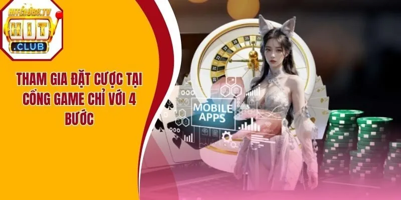 Tham gia đặt cược tại cổng game chỉ với 4 bước