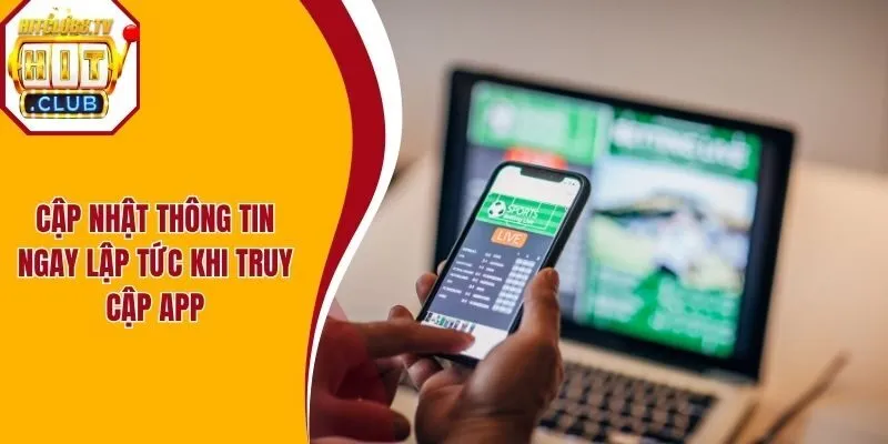 Cập nhật thông tin ngay lập tức khi truy cập app