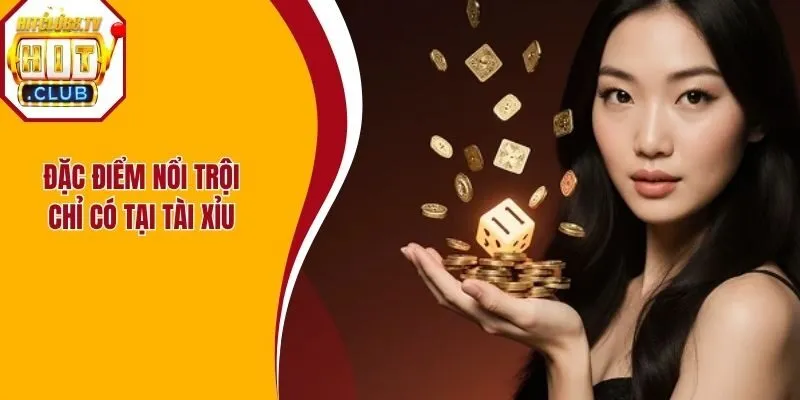 Đặc điểm nổi trội chỉ có tại tài xỉu của cổng game cung ứng Đặc điểm nổi trội chỉ có tại tài xỉu của cổng game cung ứng
