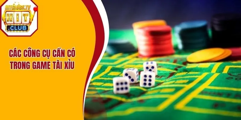 Các công cụ cần có trong game tài xỉu