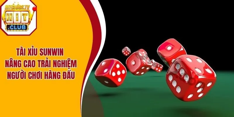 Tài Xỉu Sunwin - Nâng Cao Trải Nghiệm Người Chơi Hàng Đầu