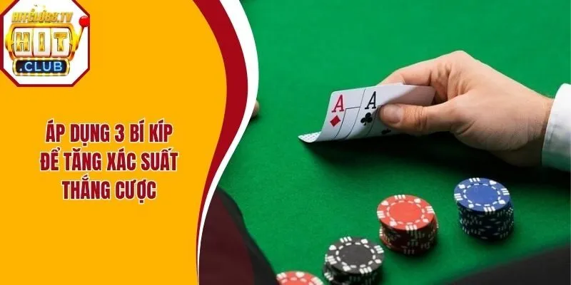 Áp dụng 3 bí kíp để tăng xác suất thắng cược